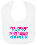 ADROIT BABY, BIB - I'M PROOF DADDY DOESN'T ALWAYS PLAY VIDEO GAMES QUOTE (0-3 MONTHS)