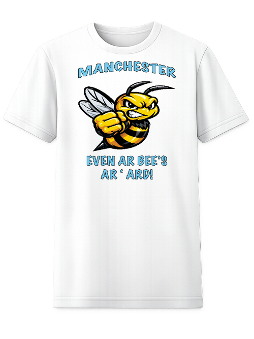 Manchester “Even Ar Bee’s Ar ’Ard!” T-Shirt – Kids & Adults | 100% Cotton